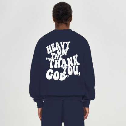 Heavy On Thank You God Christian Fleece Sweatshirt 