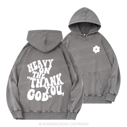 Heavy On Thank You God Christian Washed Hoodie