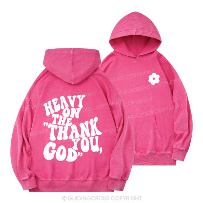Heavy On Thank You God Christian Washed Hoodie