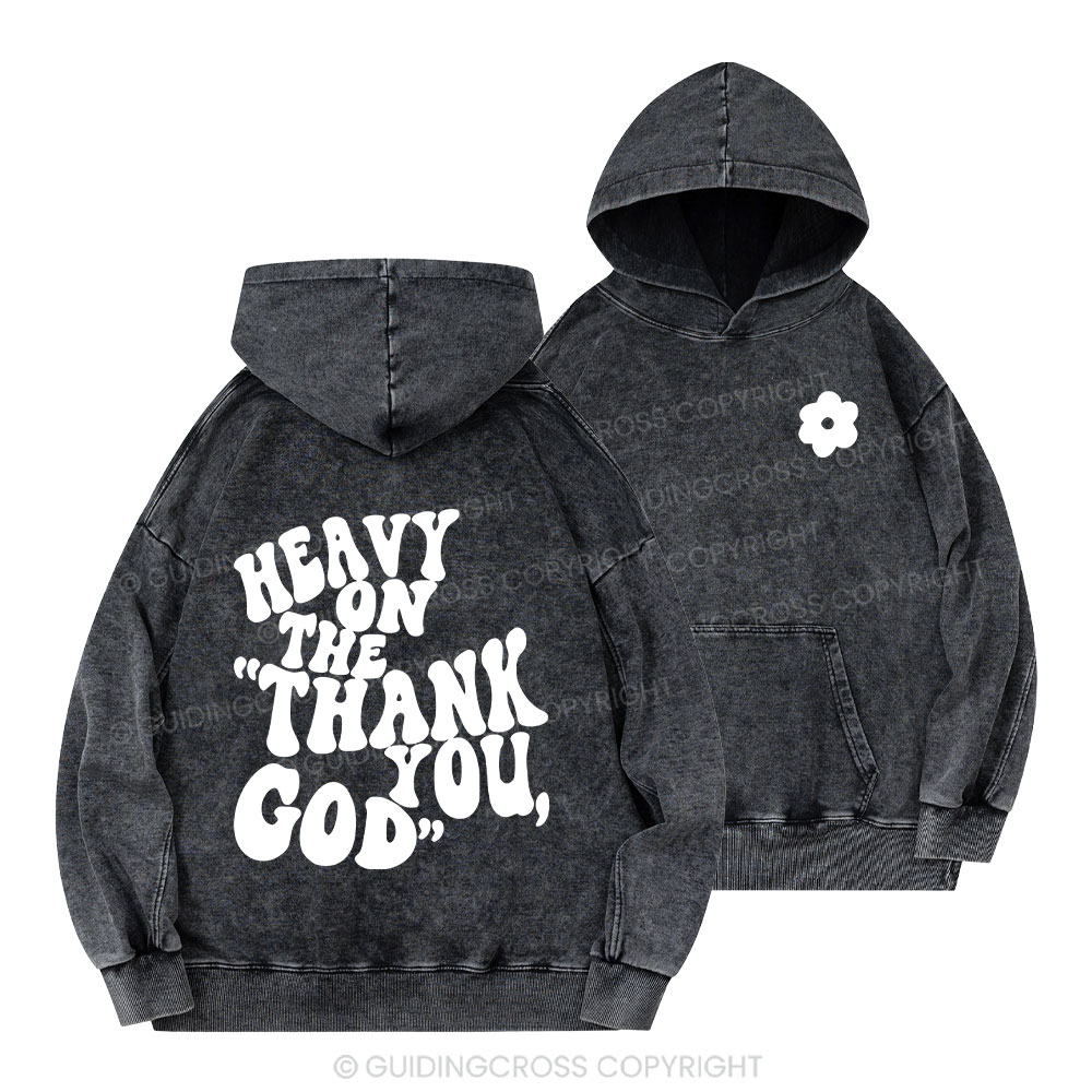 Heavy On Thank You God Christian Washed Hoodie