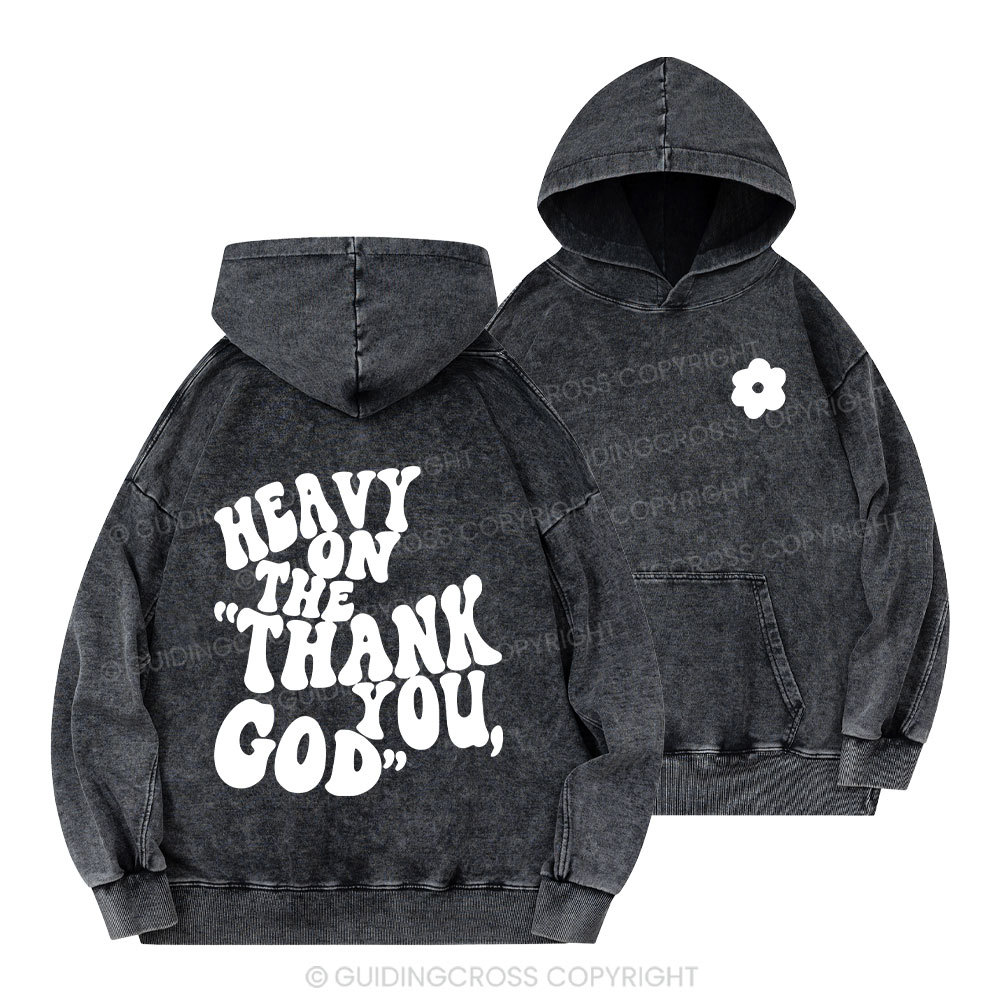 Heavy On Thank You God Christian Washed Hoodie