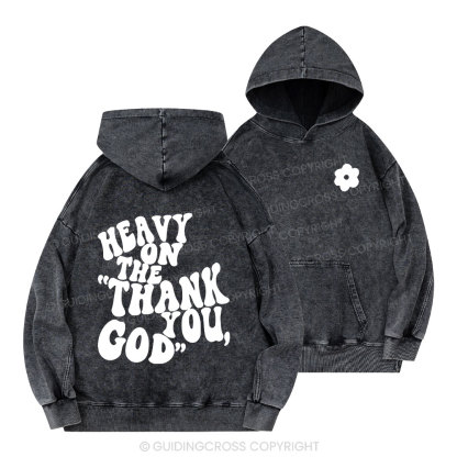 Heavy On Thank You God Christian Washed Hoodie