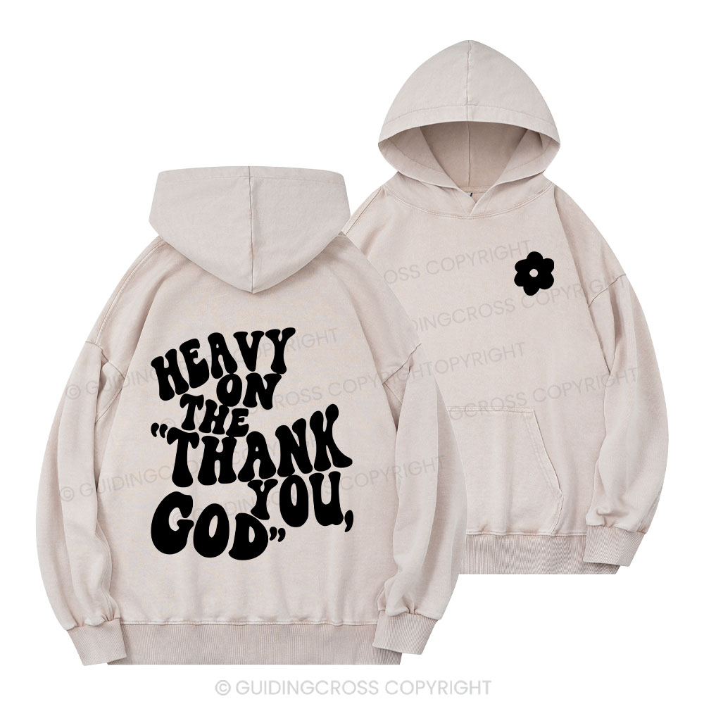 Heavy On Thank You God Christian Washed Hoodie