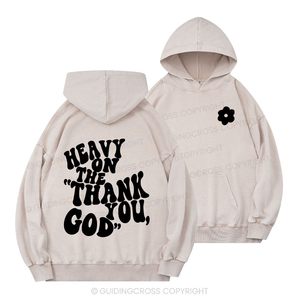 Heavy On Thank You God Christian Washed Hoodie