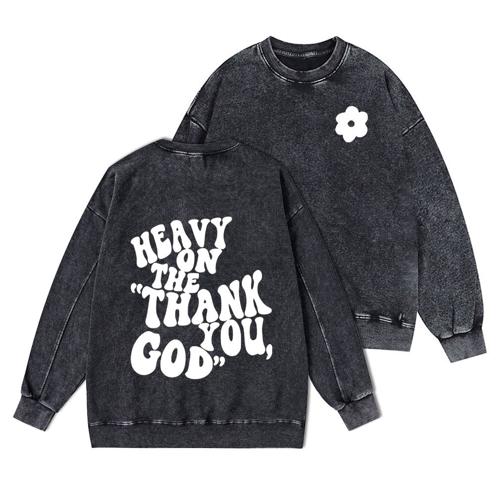 Heavy On Thank You God Christian Washed Sweatshirt