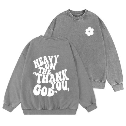 Heavy On Thank You God Christian Washed Sweatshirt