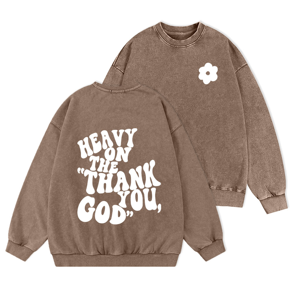 Heavy On Thank You God Christian Washed Sweatshirt