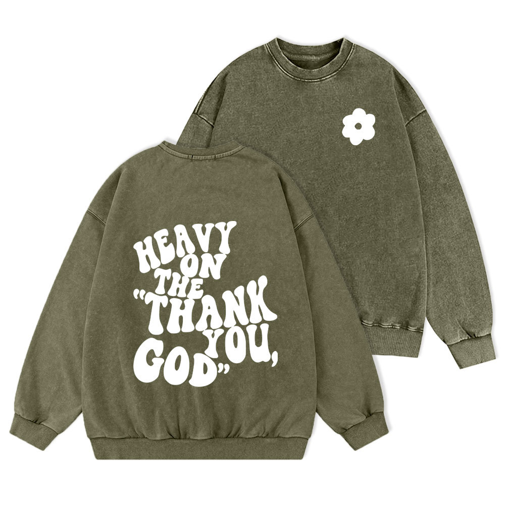 Heavy On Thank You God Christian Washed Sweatshirt