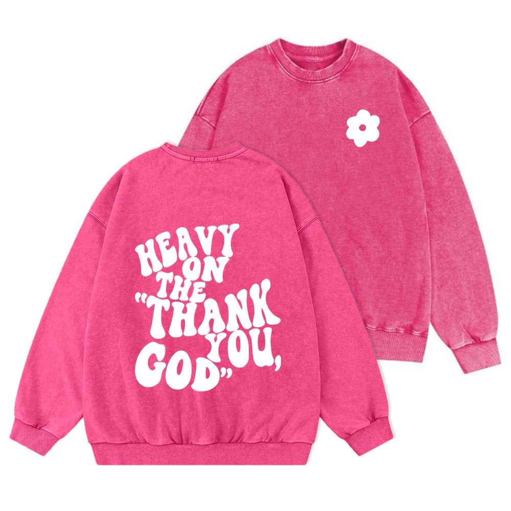 Heavy On Thank You God Christian Washed Sweatshirt