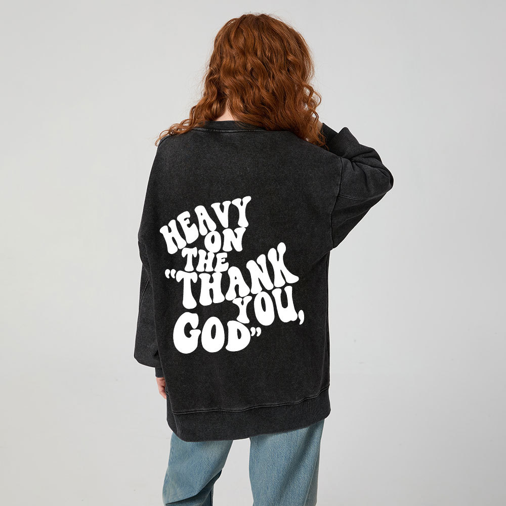 Heavy On Thank You God Christian Washed Sweatshirt
