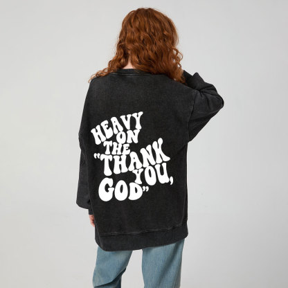 Heavy On Thank You God Christian Washed Sweatshirt