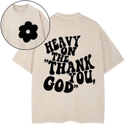 Heavy On Thank You God Christian Washed T-Shirt