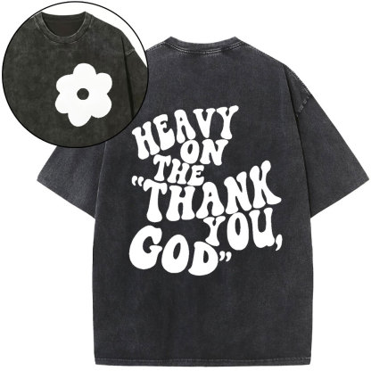 Heavy On Thank You God Christian Washed T-Shirt