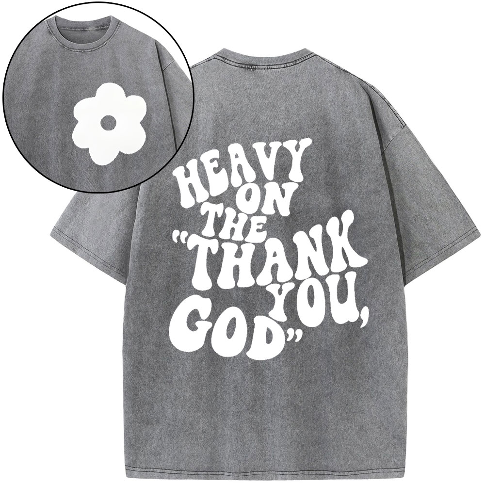 Heavy On Thank You God Christian Washed T-Shirt