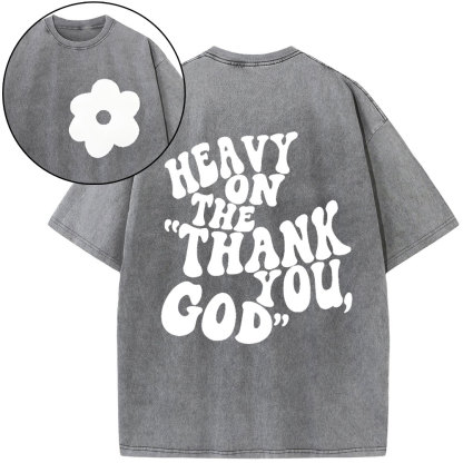 Heavy On Thank You God Christian Washed T-Shirt