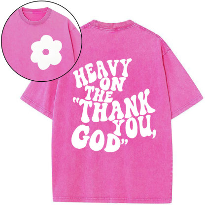 Heavy On Thank You God Christian Washed T-Shirt
