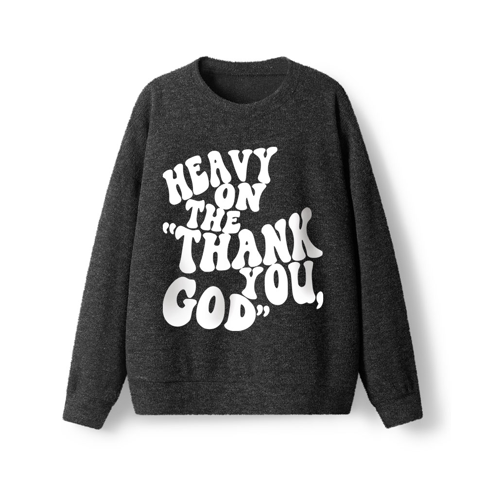 Heavy On Thank You God Lightweight Sweater