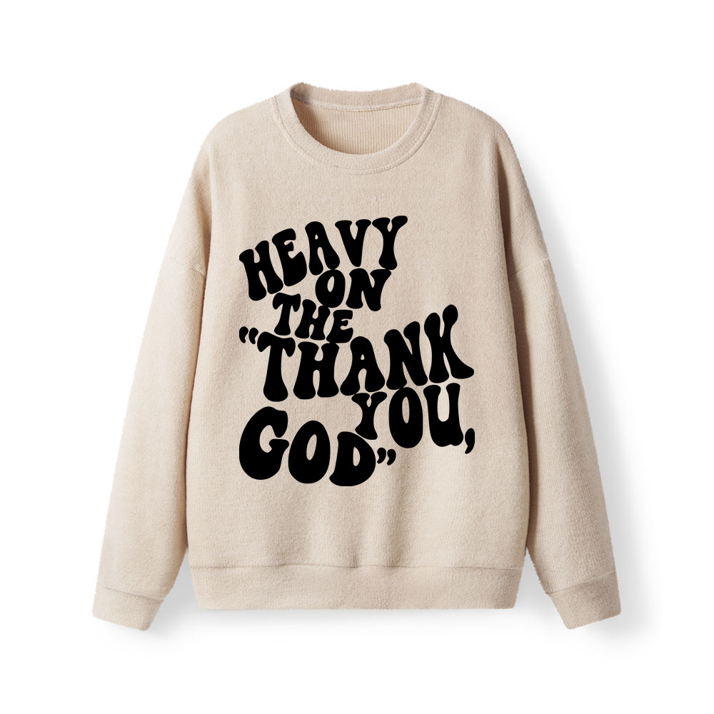 Heavy On Thank You God Lightweight Sweater