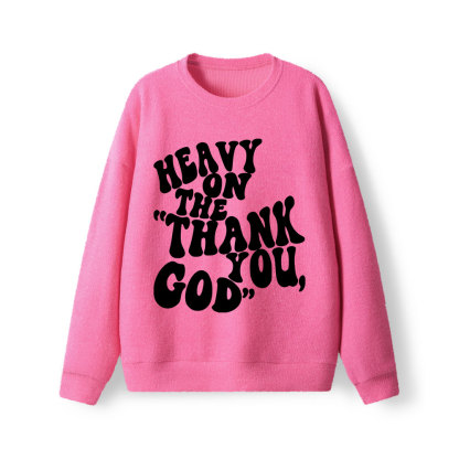 Heavy On Thank You God Lightweight Sweater