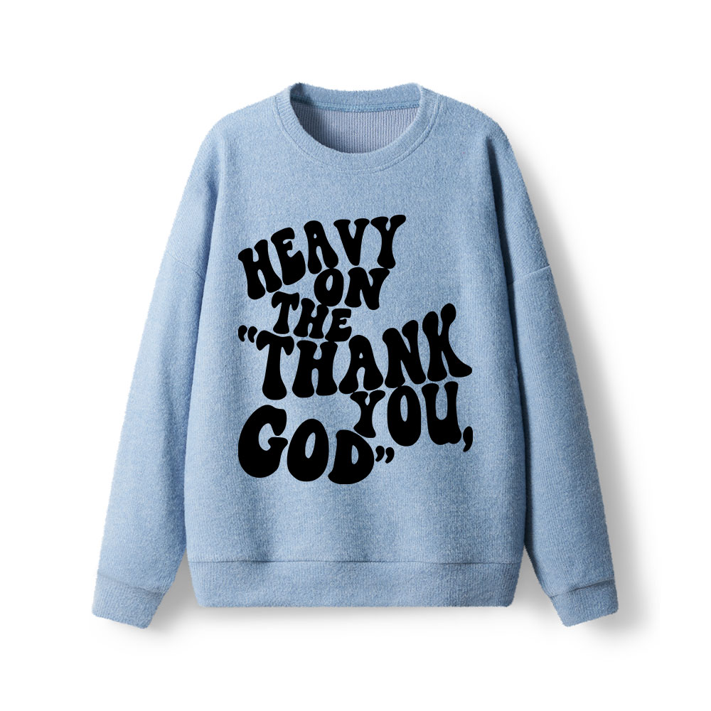 Heavy On Thank You God Lightweight Sweater