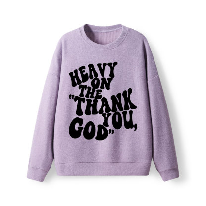 Heavy On Thank You God Lightweight Sweater