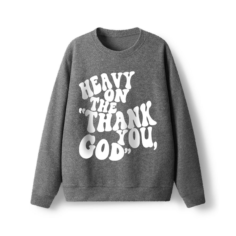 Heavy On Thank You God Lightweight Sweater