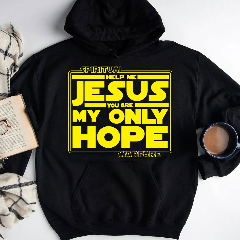 Help Me Jesus You Are My Only Hope Hoodie