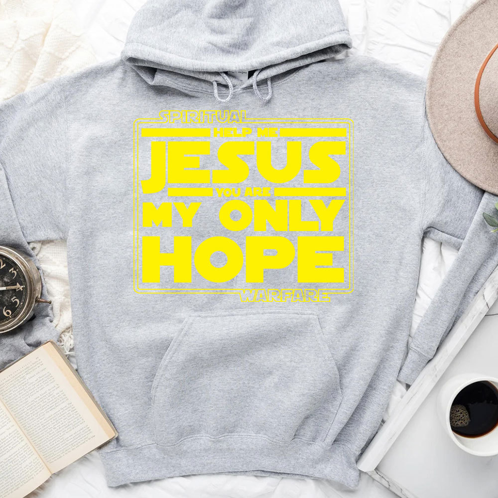 Help Me Jesus You Are My Only Hope Hoodie