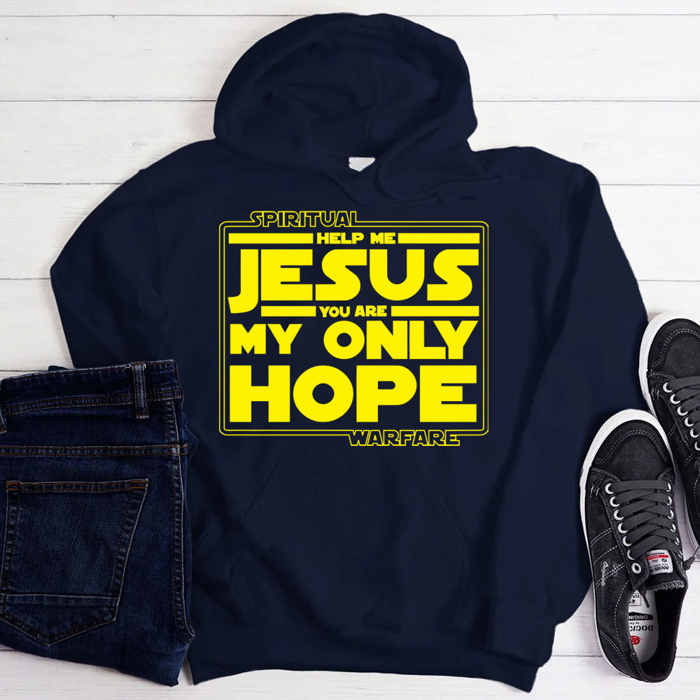 Help Me Jesus You Are My Only Hope Hoodie
