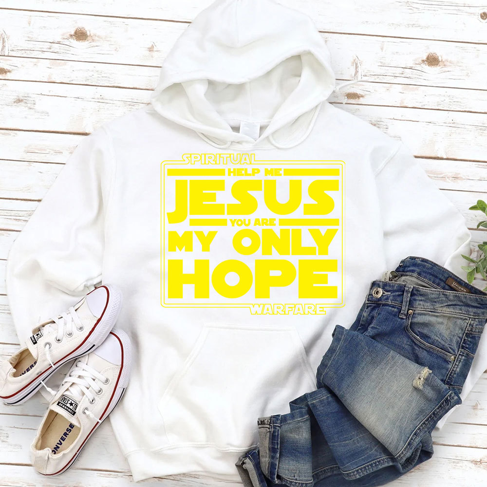 Help Me Jesus You Are My Only Hope Hoodie