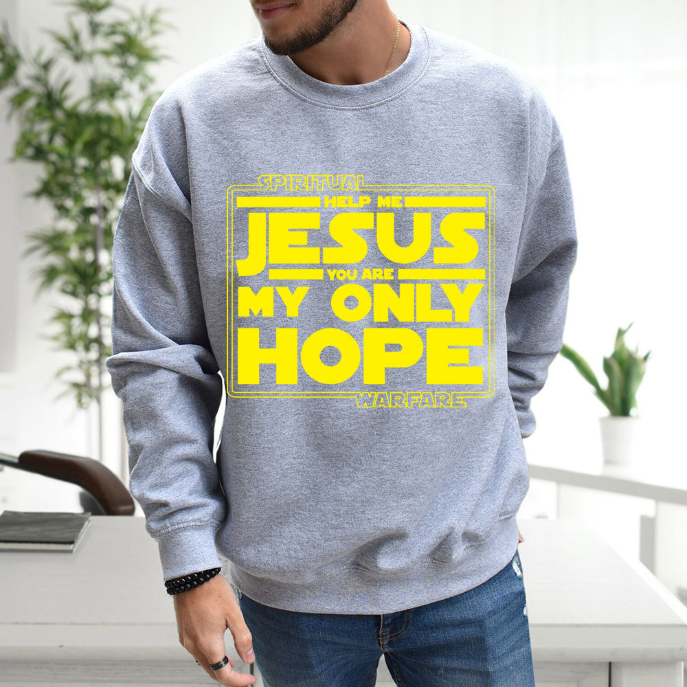 Help Me Jesus You Are My Only Hope Sweatshirt