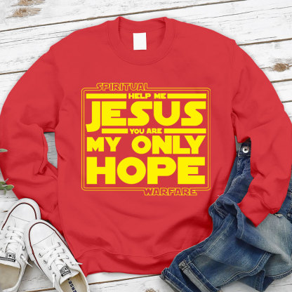 Help Me Jesus You Are My Only Hope Sweatshirt