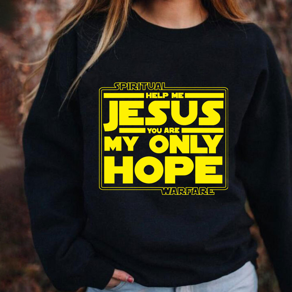 Help Me Jesus You Are My Only Hope Sweatshirt
