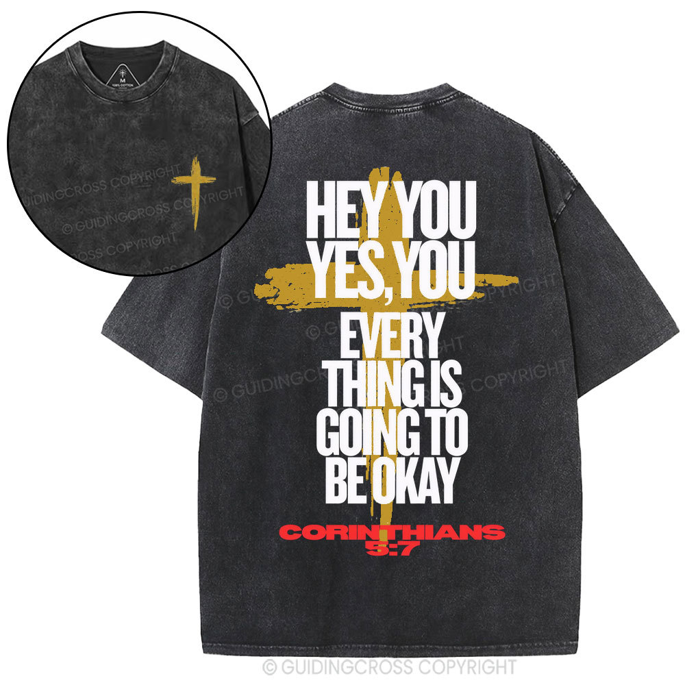 Hey You Every Thing Is Going To Be Okey Christian Washed T-Shirt