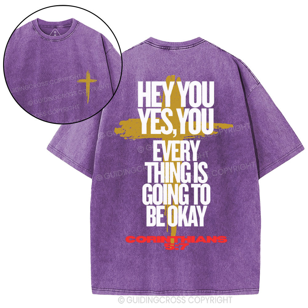 Hey You Every Thing Is Going To Be Okey Christian Washed T-Shirt