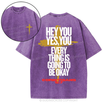 Hey You Every Thing Is Going To Be Okey Christian Washed T-Shirt