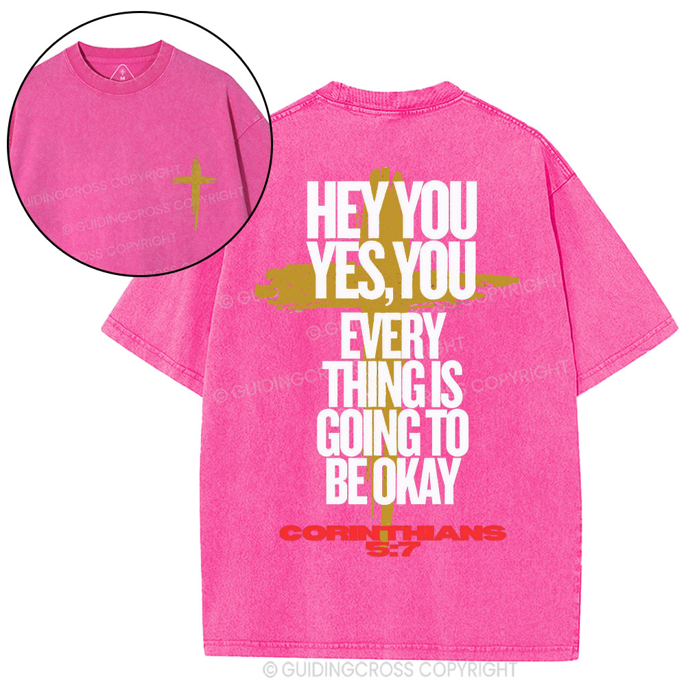 Hey You Every Thing Is Going To Be Okey Christian Washed T-Shirt