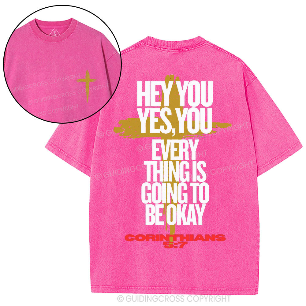 Hey You Every Thing Is Going To Be Okey Christian Washed T-Shirt