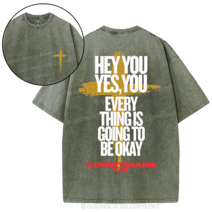 Hey You Every Thing Is Going To Be Okey Christian Washed T-Shirt