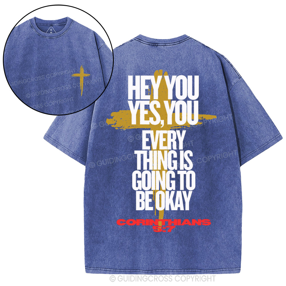Hey You Every Thing Is Going To Be Okey Christian Washed T-Shirt