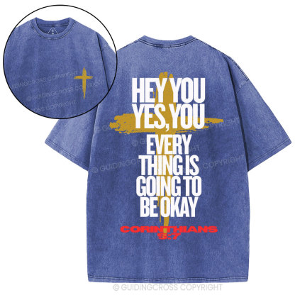 Hey You Every Thing Is Going To Be Okey Christian Washed T-Shirt
