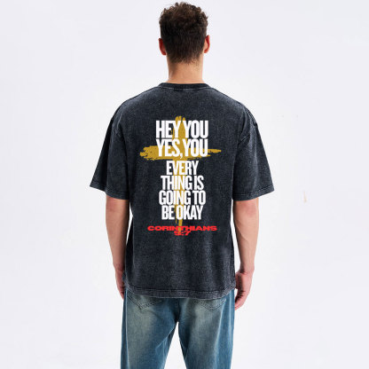 Hey You Every Thing Is Going To Be Okey Christian Washed T-Shirt