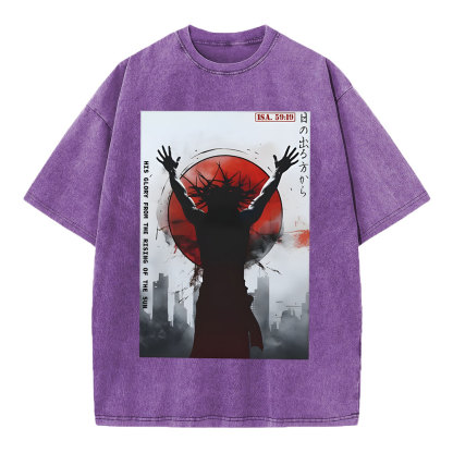 His Glory From The Rising Of The Sun Chirstian Washed T-Shirt