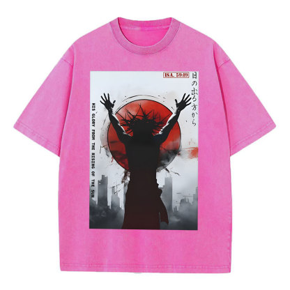 His Glory From The Rising Of The Sun Chirstian Washed T-Shirt