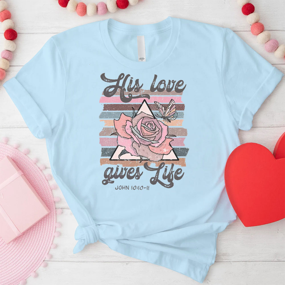 His Love Gives Like Christian T-Shirt