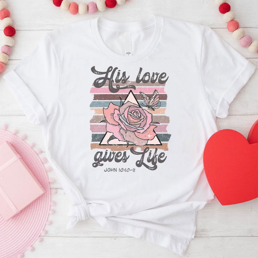 His Love Gives Like Christian T-Shirt