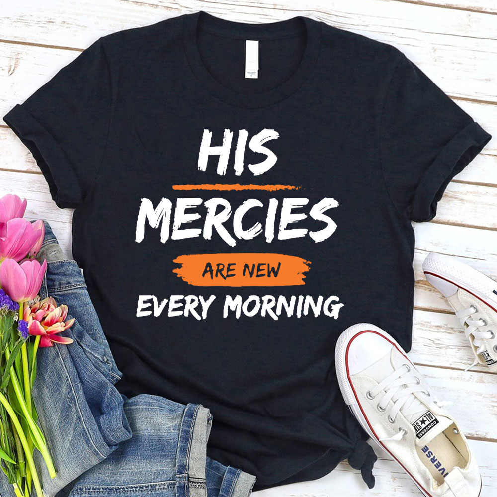 His Mercies Are New Every Mornings Christian T-Shirt