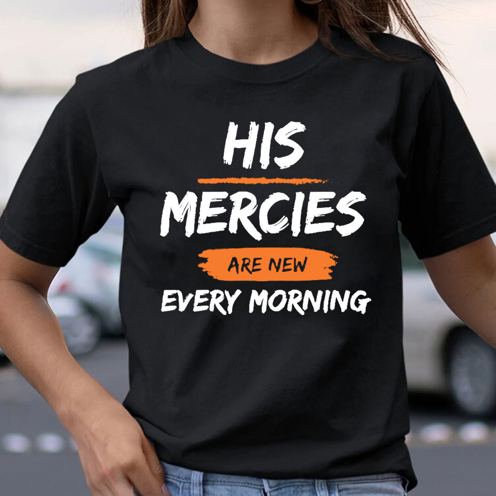 His Mercies Are New Every Mornings Christian T-Shirt