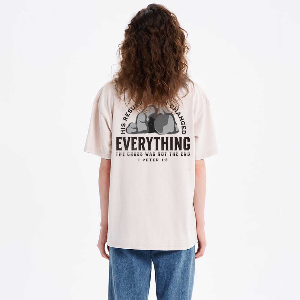 His Resurrection Changed Everything Christian Washed T-Shirt