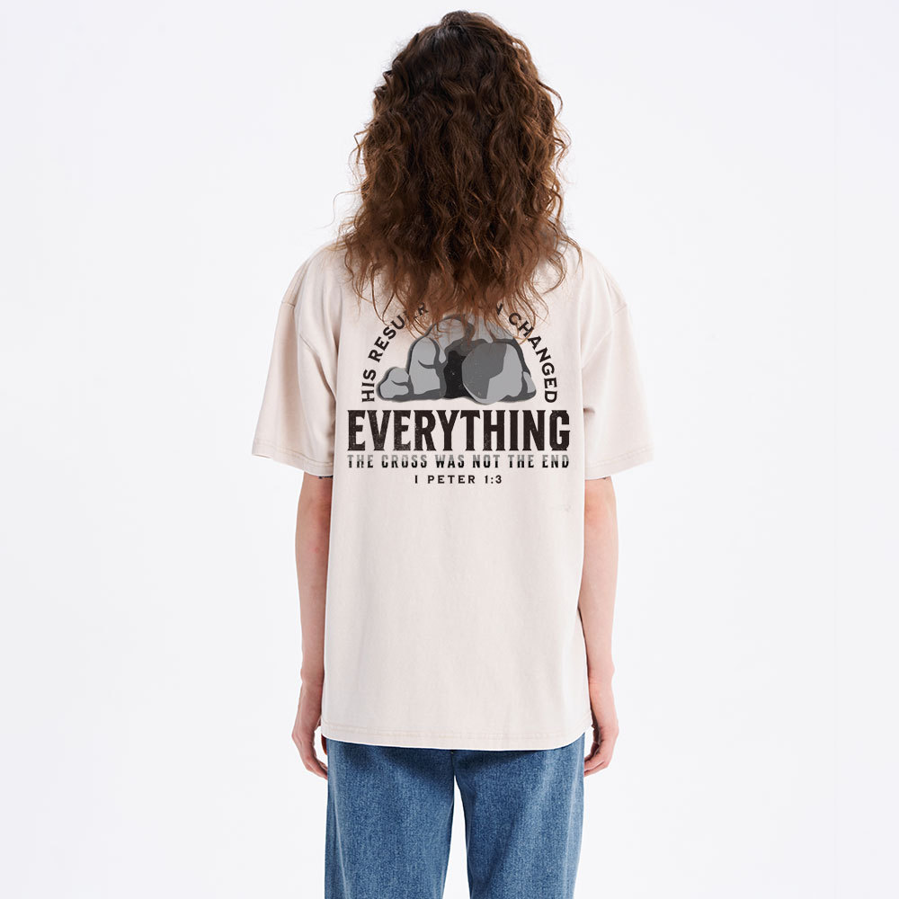 His Resurrection Changed Everything Christian Washed T-Shirt